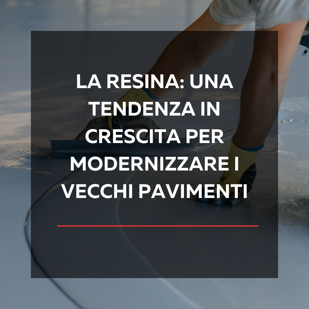 La resina: tendenza in crescita per modernizzare i pavimenti - pianfei costruzioni