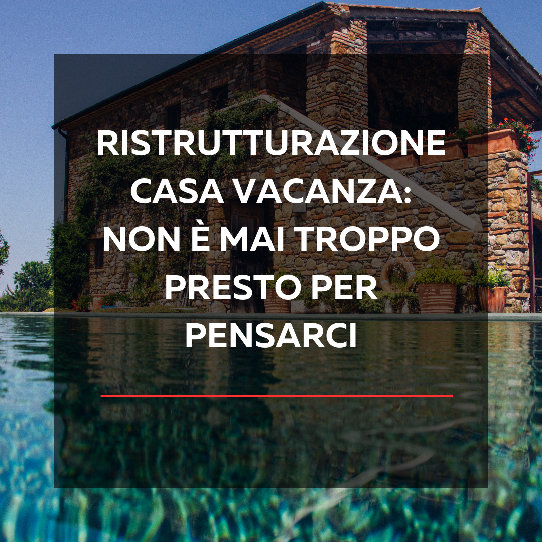 Non è Mai Troppo Presto per Pensare alla Ristrutturazione della Tua Casa Vacanza - pianfei costruzioni impresa edile